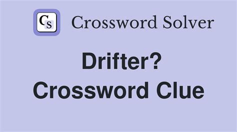 DRIFTER crossword clue .